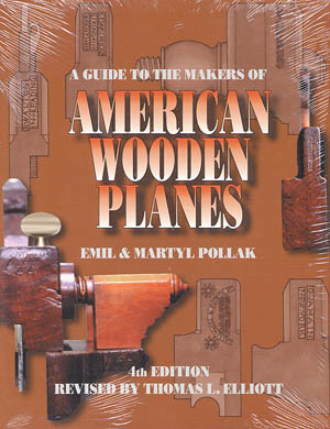 A Guide to American Wooden Planes and Their Makers by Emil and Martyl Pollack