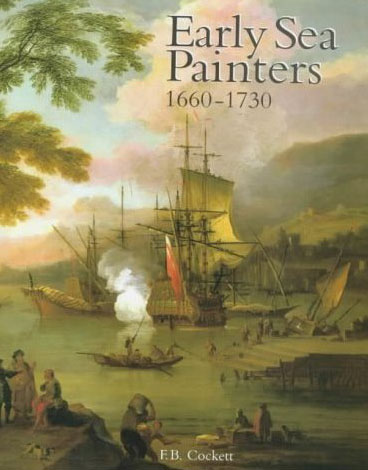 Early Sea Painters 1660-1730 by F. B. Cockett