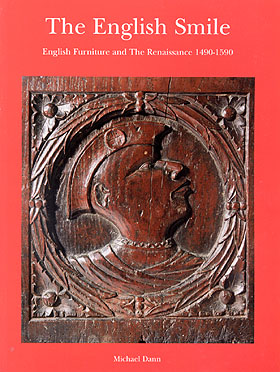 The English Smile - English Furniture and The Renaissance 1490-1590 by Michael Dann