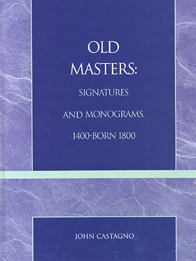 Old Masters: Signatures and Monograms, 1400-born 1800 by John Castagno