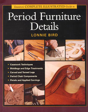 The Complete Illustrated Guide to Period Furniture Details by Lonnie Bird